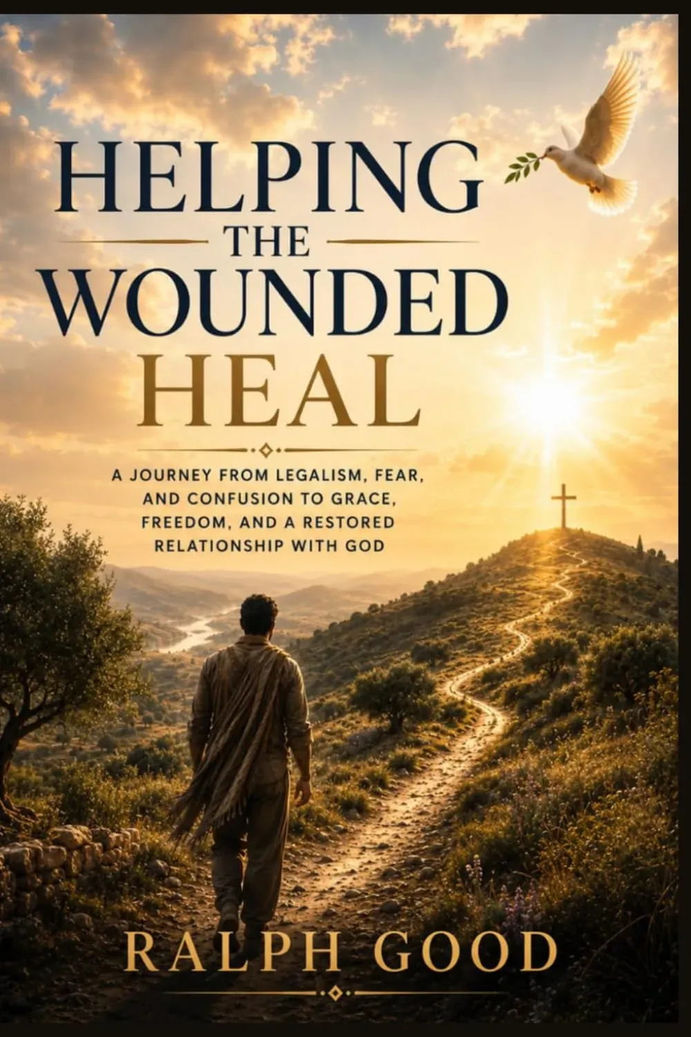 Cover of Helping the Wounded Heal by Ralph Good: a man walking a sunlit path toward a cross